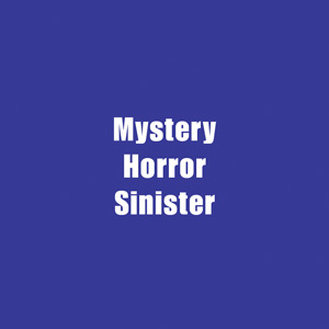 ★ Mystery, Horror & Sinister
