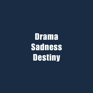 ★ Drama, Sadness & Destiny