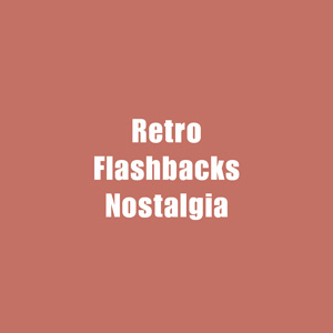 ★ Retro, Flashbacks & Nostalgia